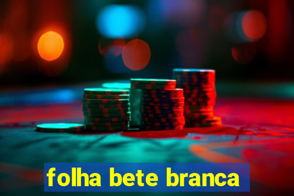 folha bete branca